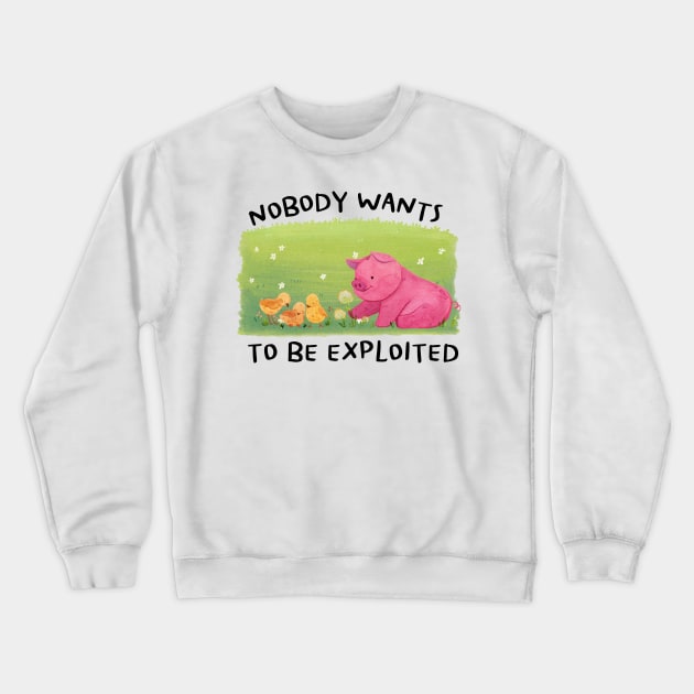 Nobody Wants to be Exploited for Vegan Activist Crewneck Sweatshirt by veganspace